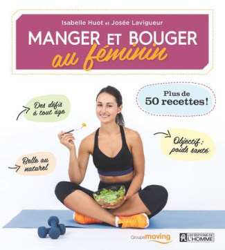 Manger et bouger au féminin. Plus de 50 recettes !