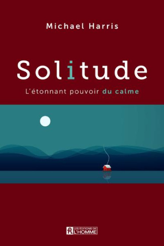 Solitude. L'étonnant pouvoir du calme