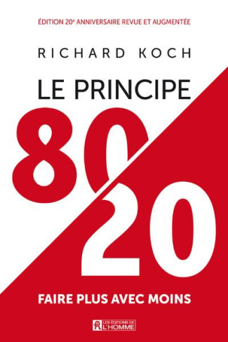 Le principe 80/20. Faire plus avec moins, Edition revue et augmentée