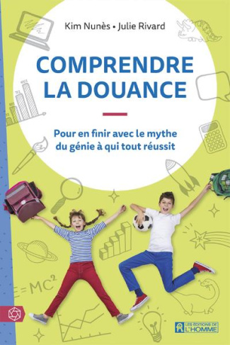 Comprendre la douance. Pour en finir avec le mythe du génie à qui tout réussit