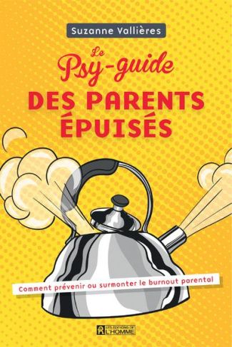 Le psy-guide des parents épuisés. Comment prévenir ou surmonter le burnout parental