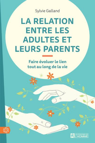 La relation entre les adultes et leurs parents. Faire évoluer le lien tout au long de la vie