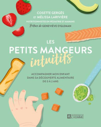 Les petits mangeurs intuitifs. Accompagner mon enfant dans sa découverte alimentaire de 0 à 2 ans