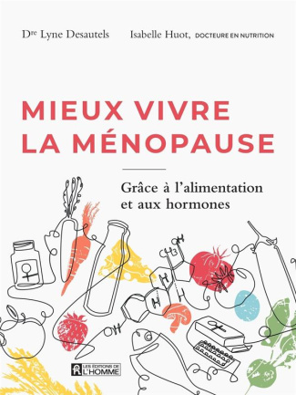 Mieux vivre la ménopause. Grâce à l'alimentation et aux hormones