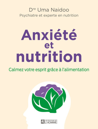 Anxiété et nutrition. Calmez votre esprit grâce à l'alimentation