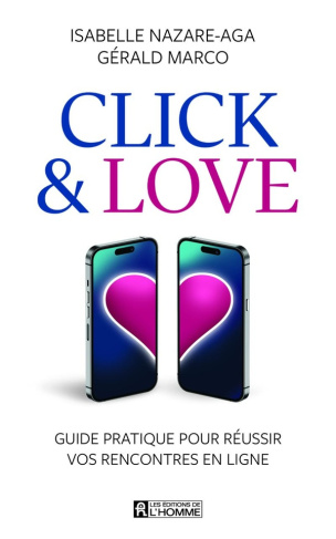 Click & Love. Guide pratique pour réussir vos rencontres en ligne