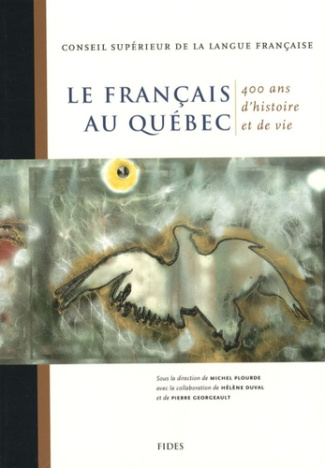 LE FRANCAIS AU QUEBEC 400 ANS D'HISTOIRE ET DE VIE