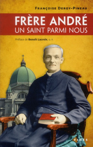 Frère André. Un saint parmi nous