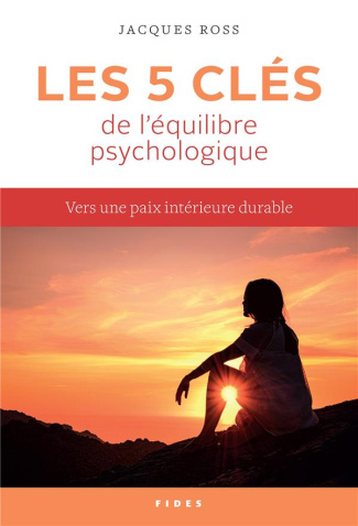 Les 5 clés de l'équilibre psychologique. Vers une paix intérieure durable