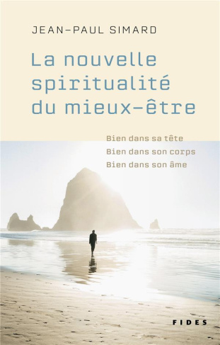La nouvelle spiritualité du mieux-être. Bien dans sa tête, bien dans son corps, bien dans son âme