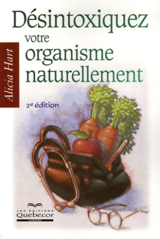 Désintoxiquez votre organisme naturellement. 2e édition