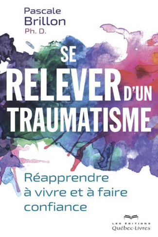 Se relever d'un traumatisme. Réapprendre à vivre et à faire confiance