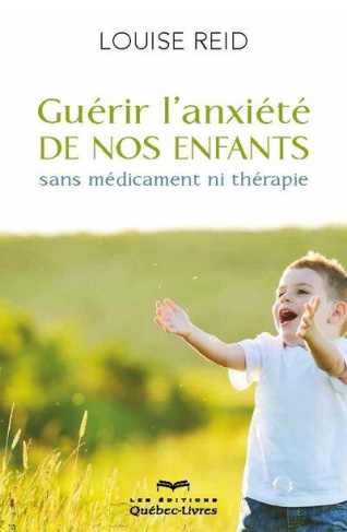 Guérir l'anxiété de nos enfants. Sans médicament ni thérapie