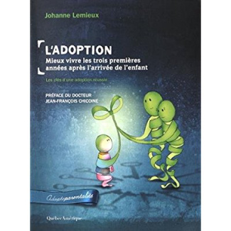 L'adoption : mieux vivre les trois premières années après l'arrivée de l'enfant. Les clés d'une adop