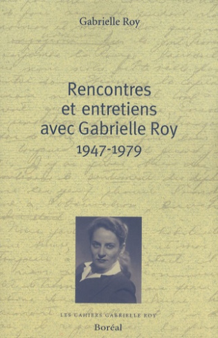 Rencontres et entretiens avec Gabrielle Roy 1947-1979
