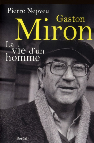 Gaston Miron. La vie d'un homme