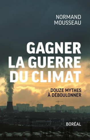 Gagner la guerre du climat. Douze mythes à déboulonner