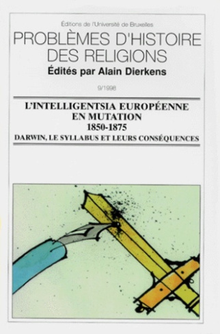 L'INTELLIGENTSIA EUROPEENNE EN MUTATION 1850-1875. Darwin, le Syllabus et leurs conséquences