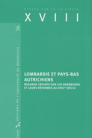 XVIII N° 36 : Lombardie et Pays-Bas autrichiens. Regards croisés sur les Habsbourg et leurs réformes