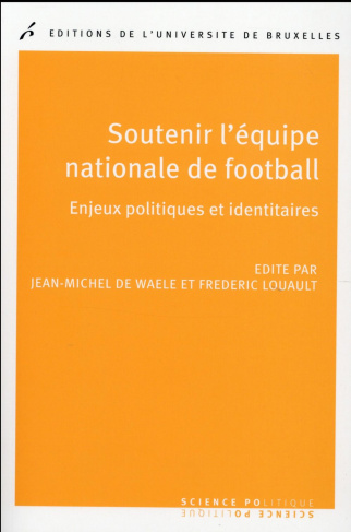Soutenir l'équipe nationale de football. Enjeux politiques et identitaires