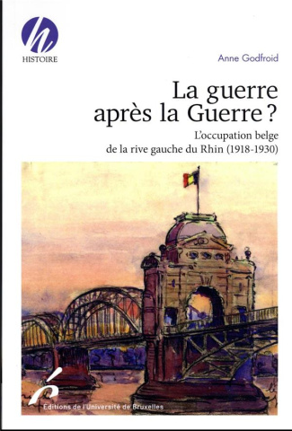La guerre après la Guerre ? L'occupation belge de la rive gauche du Rhin (1918-1930)