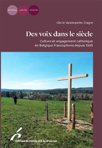 Des voix dans le siècle. Culture et engagement catholique en Belgique francophone depuis 1945