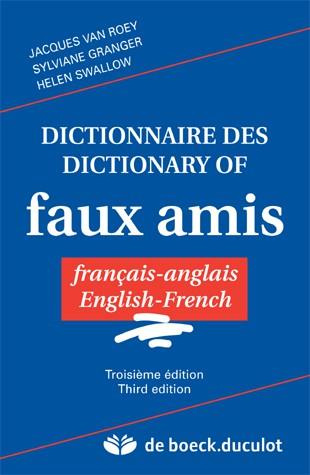 Dictionnaire des faux amis français-anglais & english-french. 3e édition