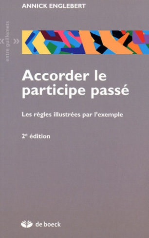 Accorder le participe passé. Les règles illustrées par l'exemple, 2e édition