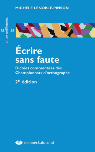 Ecrire sans faute. Dictées commentées des Championnats d'orthographe, 2e édition