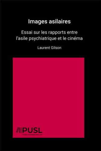 Images asilaires : essai sur les rapports entre l'asile psychiatrique et le cinema premiere edition.