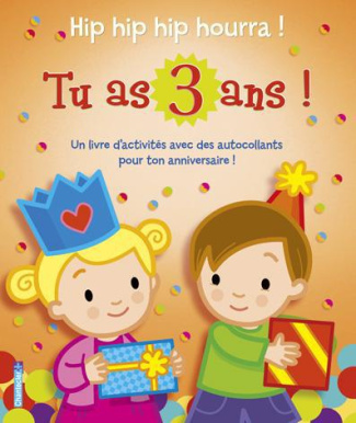 Hip hip hip hourra ! Tu as 3 ans. Un livre d'activités avec des autocollants pour ton anniversaire
