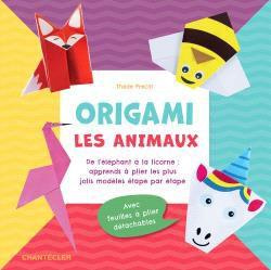 Origami Les animaux. De l'éléphant à la licorne : apprends à plier les plus jolis modèles étape par