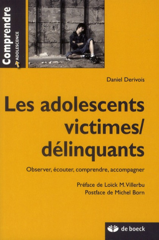Les adolescents victimes/ délinquants. Observer, écouter, comprendre, accompagner