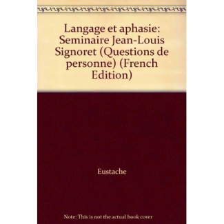 LANGAGE ET APHASIE. Séminaire Jean-Louis Signoret