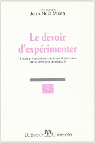 LE DEVOIR D'EXPERIMENTER. Etudes philosophiques, éthiques et juridiques sur la recherche biomédicale