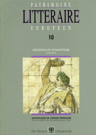Patrimoine littéraire européen. Volume 10, Gestation du romantisme 1778-1832