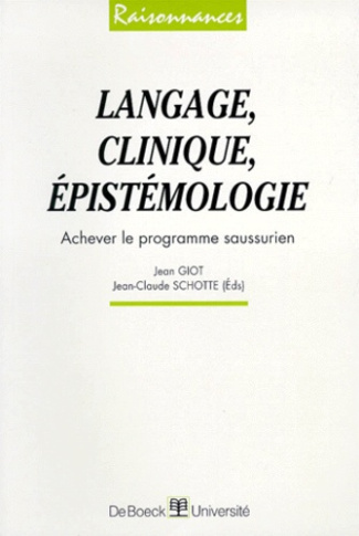 LANGAGE, CLINIQUE, EPISTEMIOLOGIE. Achever le programme saussurien