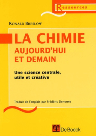 LA CHIMIE AUJOURD'HUI ET DEMAIN UNE SCIENCE CENTRALE UTILE ET CREATIVE