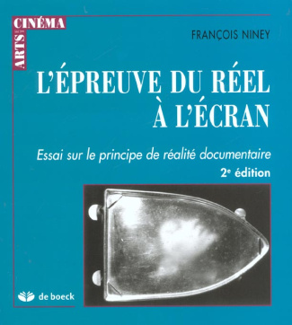 L'épreuve du réel à l'écran. Essai sur le principe de réalité documentaire, 2e édition