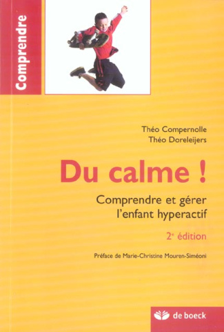 Du calme ! Comprendre et gérer l'enfant hyperactif