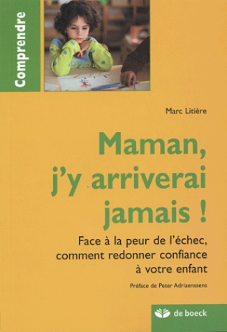 Maman, j'y arriverai jamais ! Face à la peur de l'échec, comment redonner confiance à votre enfant