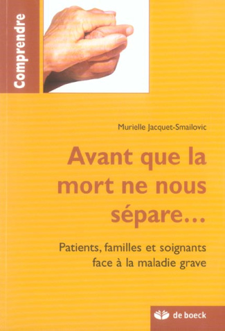 Avant que la mort ne nous sépare... Patients, familles et soignants face à la maladie grave