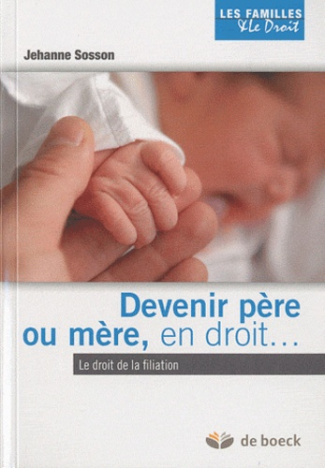 Devenir père ou mère, en droit. Le droit de la filiation