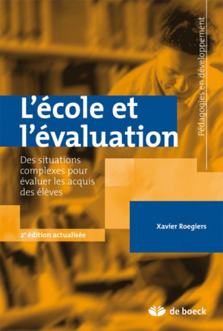 L'école et l'évaluation. Des situations complexes pour évaluer les acquis des élèves, 2e édition