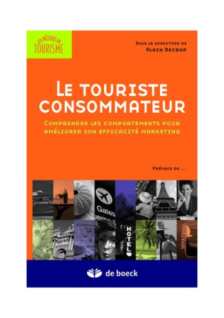 Le touriste consommateur. Comprendre les comportements pour améliorer son efficacité marketing