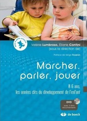 Marcher, parler, jouer. L'enfant de 0 à 6 ans, les années clés du développement, avec 3 DVD