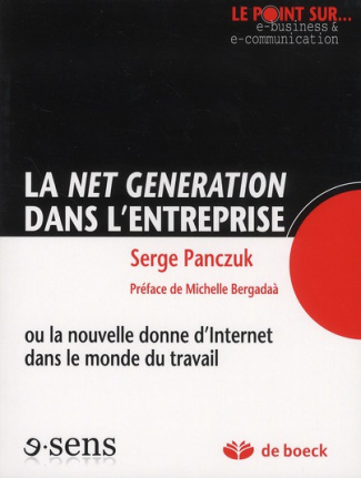 Le Net Generation dans l'entreprise ou la nouvelle donne d'Internet dans le monde du travail