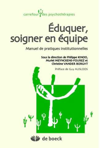 Eduquer et soigner en équipe. Manuel de pratiques institutionnelles