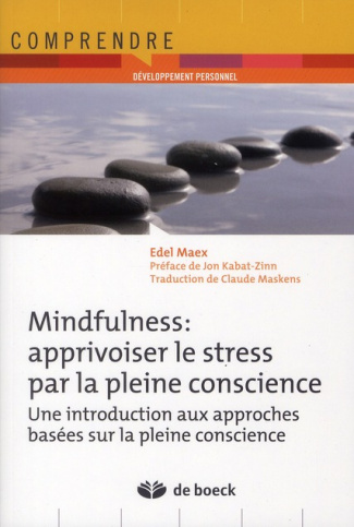Mindfulness : apprivoiser le stress par la pleine conscience. Une introduction aux approches basées
