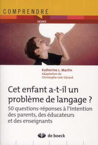 Cet enfant a-t-il un problème de langage ? 50 questions-réponses à l'intention des parents, des éduc